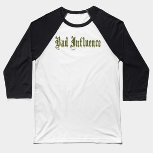 Bad Influence Baseball T-Shirt